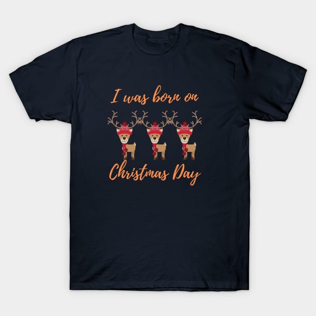 I was born on Christmas Day T-Shirt by yayashop